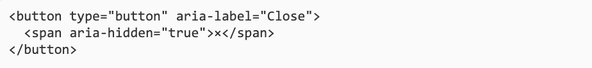 Code-Beispiel von Manuel Matuzovic: <button type="button" aria-label="Close">   <span aria-hidden="true">×</span> </button>